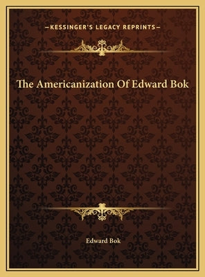 The Americanization Of Edward Bok by Bok, Edward