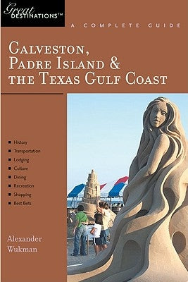 Explorer's Guide Galveston, South Padre Island & the Texas Gulf Coast: A Great Destination by Wukman, Alex