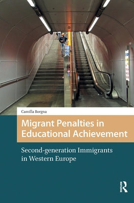 Migrant Penalties in Educational Achievement: Second-Generation Immigrants in Western Europe by Borgna, Camilla