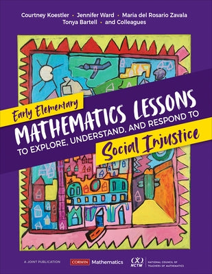Early Elementary Mathematics Lessons to Explore, Understand, and Respond to Social Injustice by Koestler, Courtney