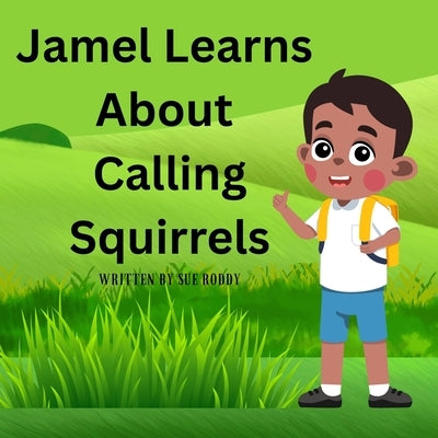 Jamel Learns About Calling Squirrels by Roddy, Sue