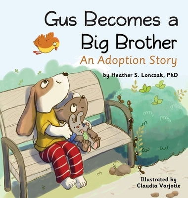 Gus Becomes a Big Brother: An Adoption Story by Lonczak, Heather S.