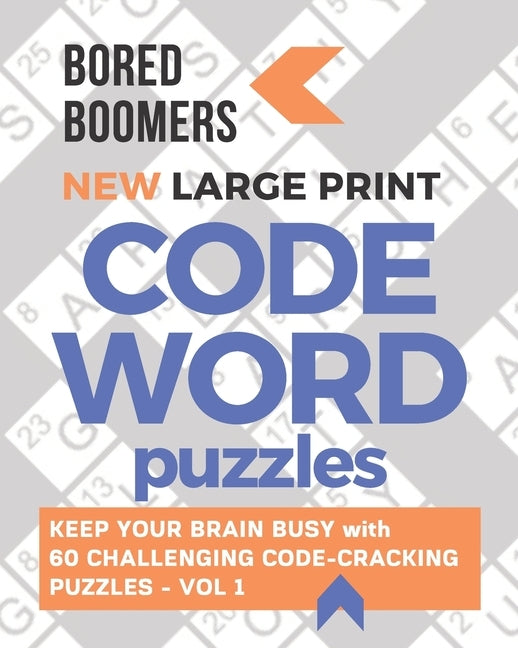 Bored Boomers New Large Print Codeword Puzzles: Keep your Brain Busy with 60 Challenging Code-Cracking Puzzles - Vol. 1 by Books, Beesville