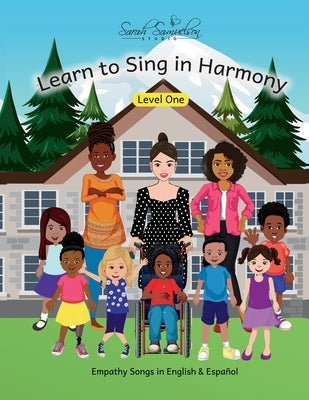 Learn to Sing in Harmony: Level One: Empathy Songs in English & Español by Sarah Samuelson Studio