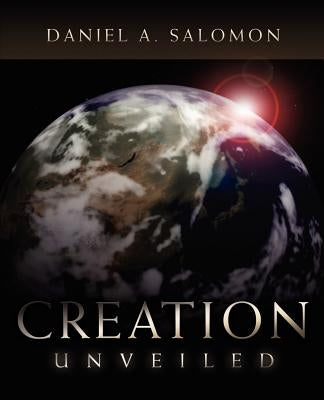Creation Unveiled by Salomon, Daniel