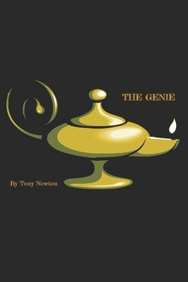The Genie: The secrets to health, wealth, success and abundance in every area of your life by Newton, Tony