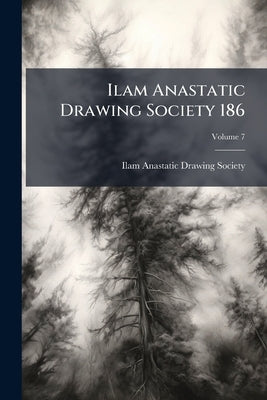 Ilam Anastatic Drawing Society 186; Volume 7 by Ilam Anastatic Drawing Society