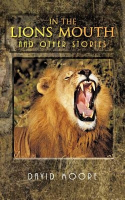 In the Lions Mouth and Other Stories by Moore, David
