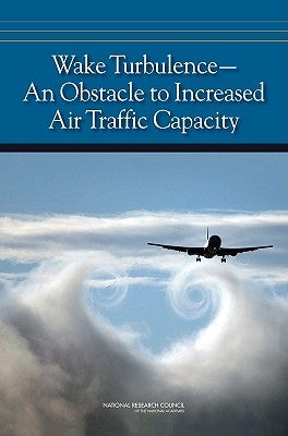 Wake Turbulence--An Obstacle to Increased Air Traffic Capacity by National Research Council