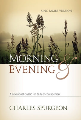 Morning and Evening (Kjv): A Devotional Classic for Daily Encouragement by Hendrickson Publishers