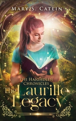 The Laurille Legacy (The Haighdlen Chronicles, Book 1) by S. Catlin, Mary