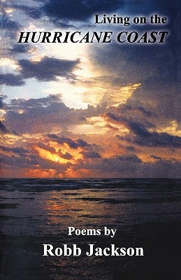 Living on the Hurricane Coast: Selected Poems by Robb Jackson by Jackson, Robb