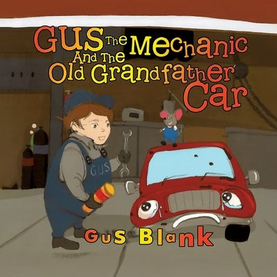 Gus the Mechanic and the Old Grandfather Car by Blank, Gus