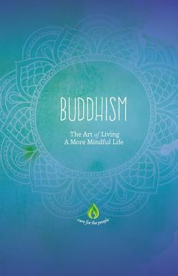 Buddhism: The Art of Living A More Mindful Life by Cure for the People
