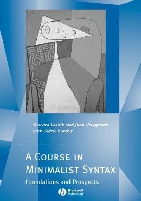 A Course in Minimalist Syntax: Foundations and Prospects by Lasnik, Howard