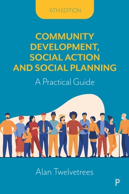 Community Development, Social Action and Social Planning: A Practical Guide by Twelvetrees, Alan