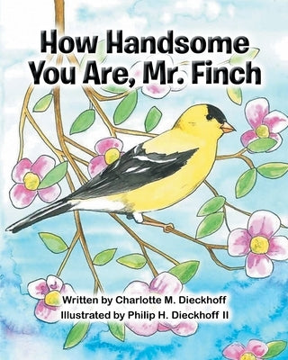 How Handsome You Are Mr. Finch by Dieckhoff, Charlotte M.