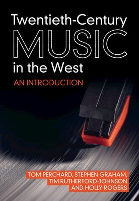Twentieth-Century Music in the West: An Introduction by Perchard, Tom