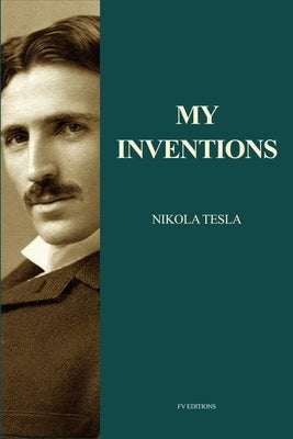 My Inventions: Nikola Tesla's Autobiography (Easy to Read Layout) by Tesla, Nikola