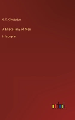 A Miscellany of Men: in large print by Chesterton, G. K.