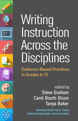 Writing Instruction Across the Disciplines: Evidence-Based Practices in Grades 6-12 by Graham, Steve