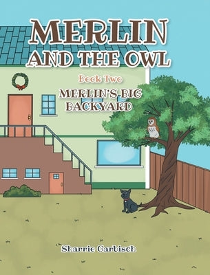 Merlin and the Owl: Book Two: Merlin's Big Backyard by Garbisch, Sharrie