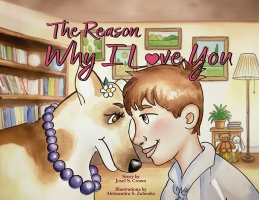 The Reason Why I Love You by Crown, Josef S.