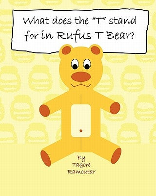What does the "T" stand for in Rufus T Bear? by Ramoutar, Tagore