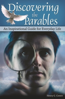 Discovering the Parables: An Inspirational Guide for Everyday Life by Covert, Henry