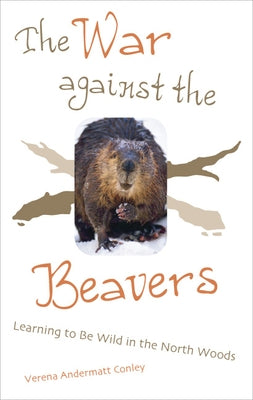 The War Against the Beavers by Conley, Verena Andermatt