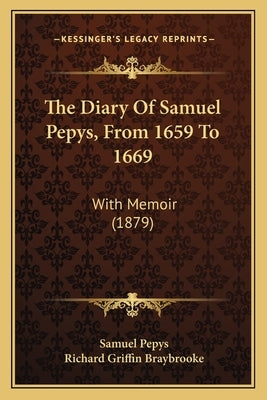 The Diary Of Samuel Pepys, From 1659 To 1669: With Memoir (1879) by Pepys, Samuel