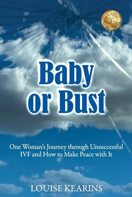 Baby or Bust: One Woman's Journey through Unsuccessful IVF and How to Make Peace with It by Kearins, Louise