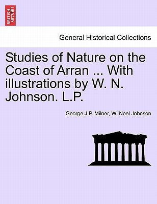 Studies of Nature on the Coast of Arran ... with Illustrations by W. N. Johnson. L.P. by Milner, George J. P.