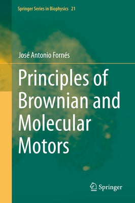 Principles of Brownian and Molecular Motors by Fornés, José Antonio
