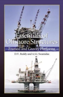 Essentials of Offshore Structures: Framed and Gravity Platforms by Reddy, D. V.