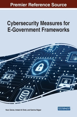 Cybersecurity Measures for E-Government Frameworks by Zaman, Noor