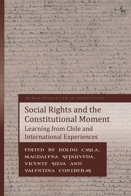 Social Rights and the Constitutional Moment: Learning from Chile and International Experiences by Casla, Koldo