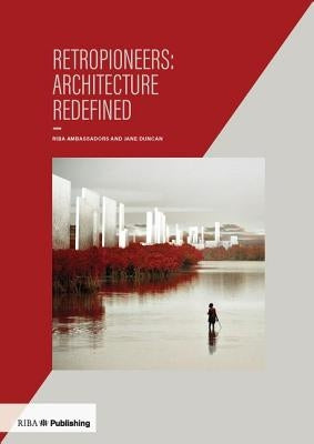 Retropioneers: Architecture Redefined by Duncan, Jane