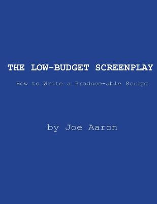 The Low-Budget Screenplay How to Write a Produce-able Script by Aaron, Joe