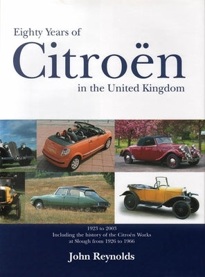Eighty Years of Citroën in the United Kingdom: 1923 to 2003 Volume 1 by Reynolds, John