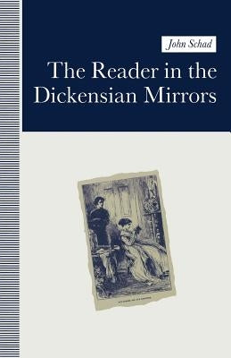 The Reader in the Dickensian Mirrors: Some New Language by Schad, S. J.