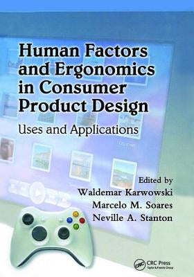 Human Factors and Ergonomics in Consumer Product Design: Uses and Applications by Karwowski, Waldemar