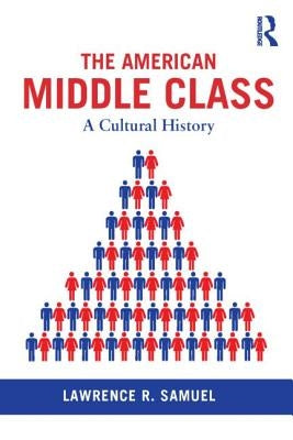The American Middle Class: A Cultural History by Samuel, Lawrence R.