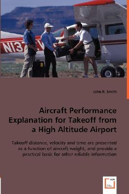 Aircraft Performance Explanation for Takeoff from a High Altitude Airport by Smith, John R.