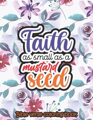 Faith as small as a mustard seed - Bible verse coloring book: 52 Bible Verse Coloring Pages Religious Gift for Christian Girls and Women, Christian Co by Coloring, Sawaar