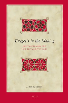 Exegesis in the Making: Postcolonialism and New Testament Studies by Runesson, Anna