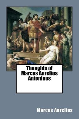 Thoughts of Marcus Aurelius Antoninus by Long, George