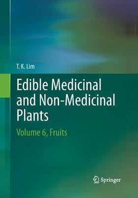 Edible Medicinal and Non-Medicinal Plants: Volume 6, Fruits by Lim, T. K.