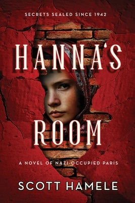 Hanna's Room - Secrets Sealed Since 1942: A Novel of Nazi-Occupied Paris by Hamele, Scott