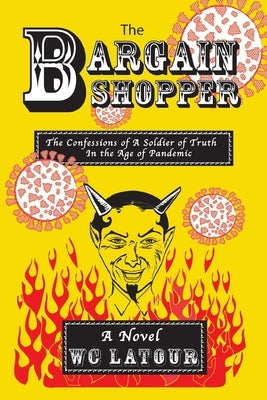 The Bargain Shopper: The Confessions of a Soldier of Truth in the Age of Pandemic by LaTour, W. C.